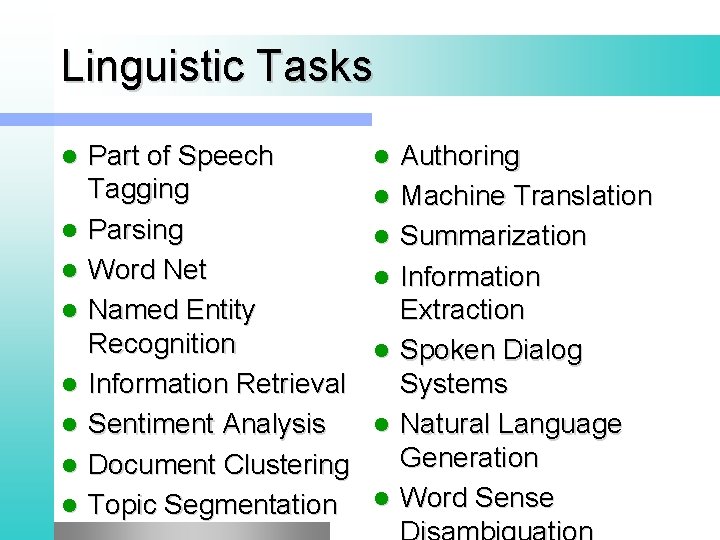 Linguistic Tasks l l l l Part of Speech Tagging Parsing Word Net Named