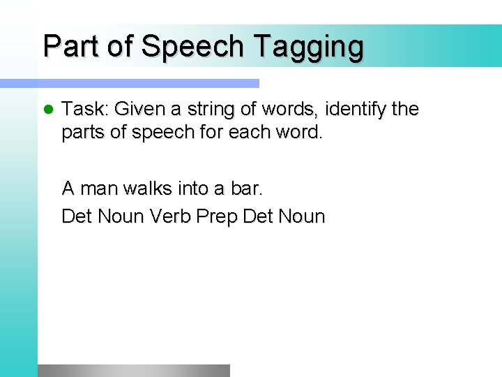 Part of Speech Tagging l Task: Given a string of words, identify the parts