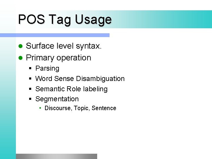 POS Tag Usage Surface level syntax. l Primary operation l § § Parsing Word