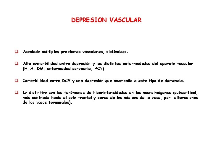 DEPRESION VASCULAR q Asociado múltiples problemas vasculares, sistémicos. q Alta comorbilidad entre depresión y