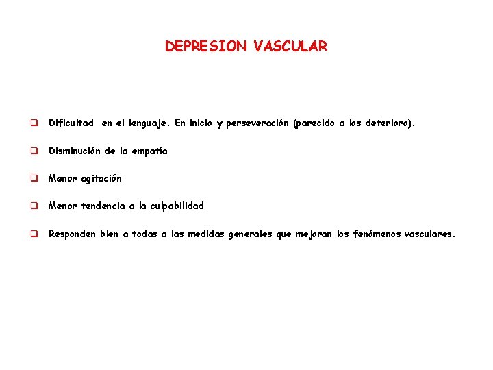DEPRESION VASCULAR q Dificultad en el lenguaje. En inicio y perseveración (parecido a los