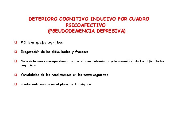 DETERIORO COGNITIVO INDUCIVO POR CUADRO PSICOAFECTIVO (PSEUDODEMENCIA DEPRESIVA) q Múltiples quejas cognitivas q Exageración
