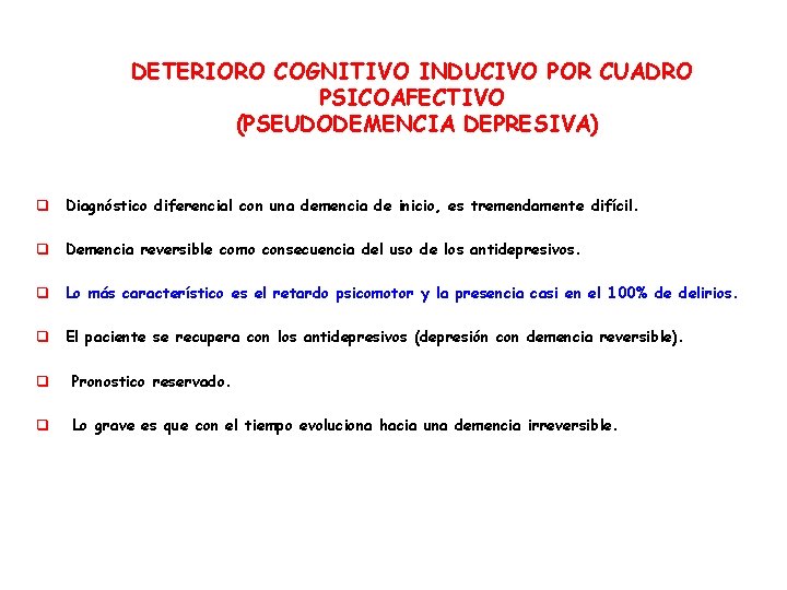 DETERIORO COGNITIVO INDUCIVO POR CUADRO PSICOAFECTIVO (PSEUDODEMENCIA DEPRESIVA) q Diagnóstico diferencial con una demencia