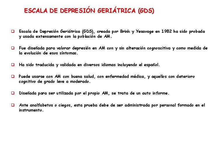 ESCALA DE DEPRESIÓN GERIÁTRICA (GDS) q Escala de Depresión Geriátrica (GDS), creada por Brink