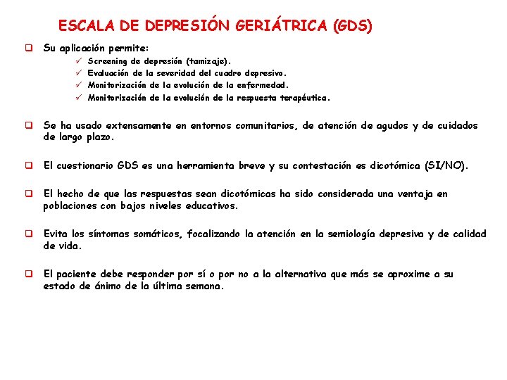 ESCALA DE DEPRESIÓN GERIÁTRICA (GDS) q Su aplicación permite: ü ü Screening de depresión