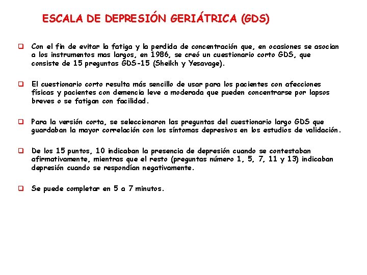 ESCALA DE DEPRESIÓN GERIÁTRICA (GDS) q Con el fin de evitar la fatiga y