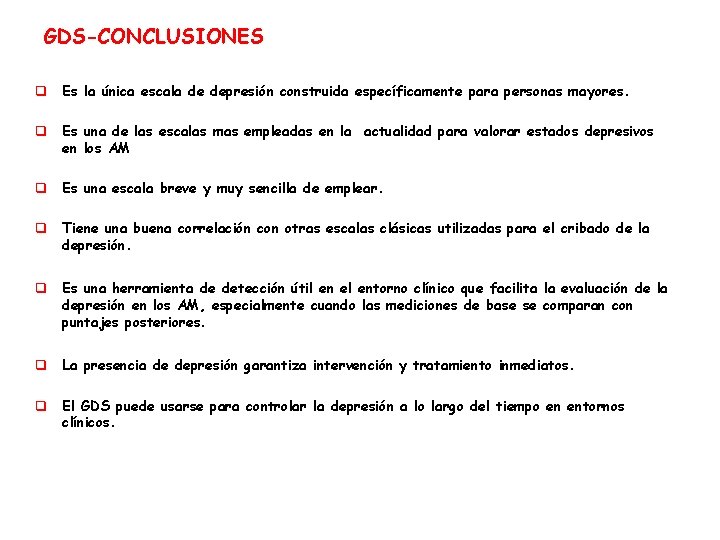 GDS-CONCLUSIONES q Es la única escala de depresión construida específicamente para personas mayores. q