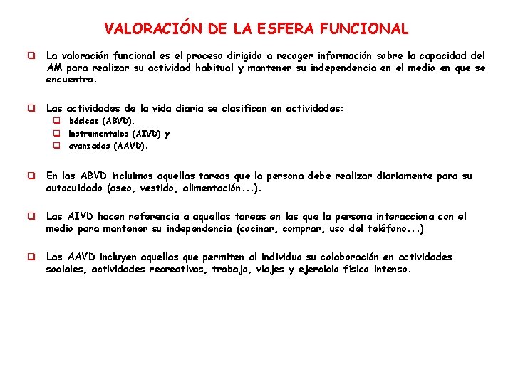 VALORACIÓN DE LA ESFERA FUNCIONAL q La valoración funcional es el proceso dirigido a