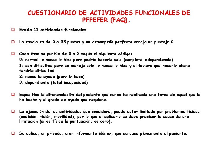 CUESTIONARIO DE ACTIVIDADES FUNCIONALES DE PFFEFER (FAQ). q Evalúa 11 actividades funcionales. q La