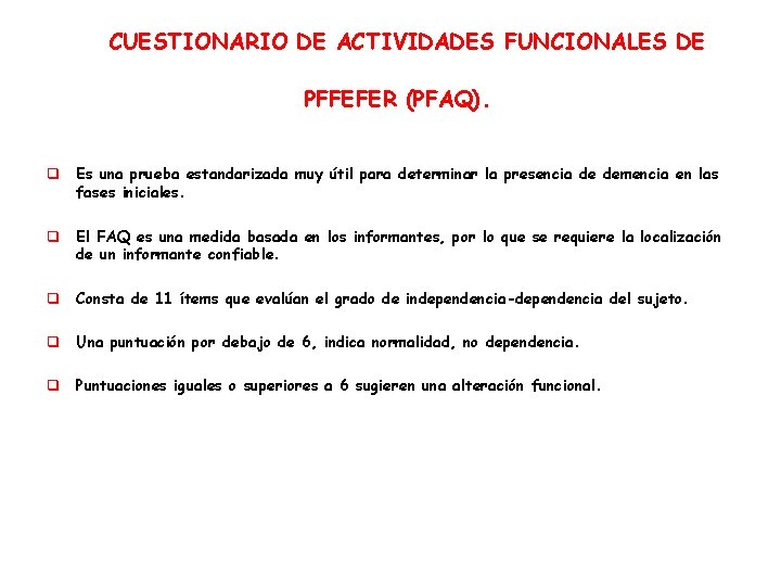CUESTIONARIO DE ACTIVIDADES FUNCIONALES DE PFFEFER (PFAQ). q Es una prueba estandarizada muy útil