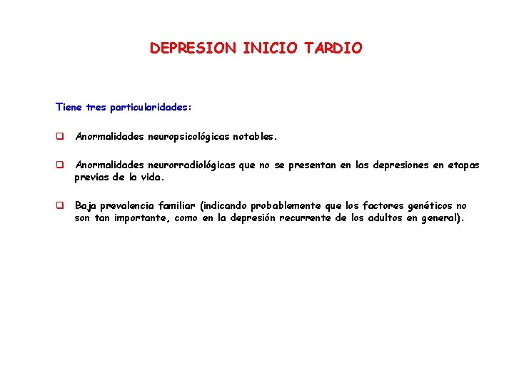 DEPRESION INICIO TARDIO Tiene tres particularidades: q Anormalidades neuropsicológicas notables. q Anormalidades neurorradiológicas que