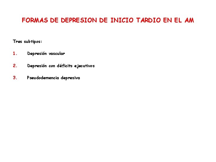 FORMAS DE DEPRESION DE INICIO TARDIO EN EL AM Tres subtipos: 1. Depresión vascular