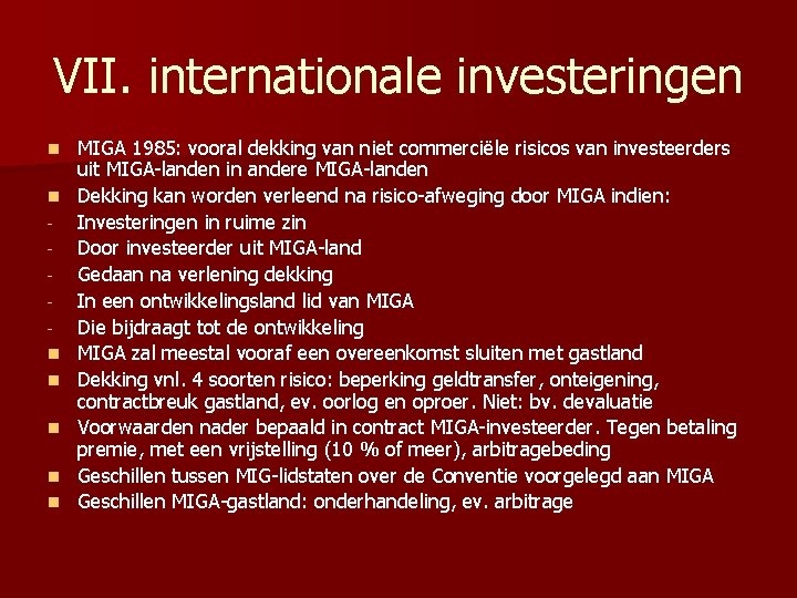 VII. internationale investeringen n n n MIGA 1985: vooral dekking van niet commerciële risicos