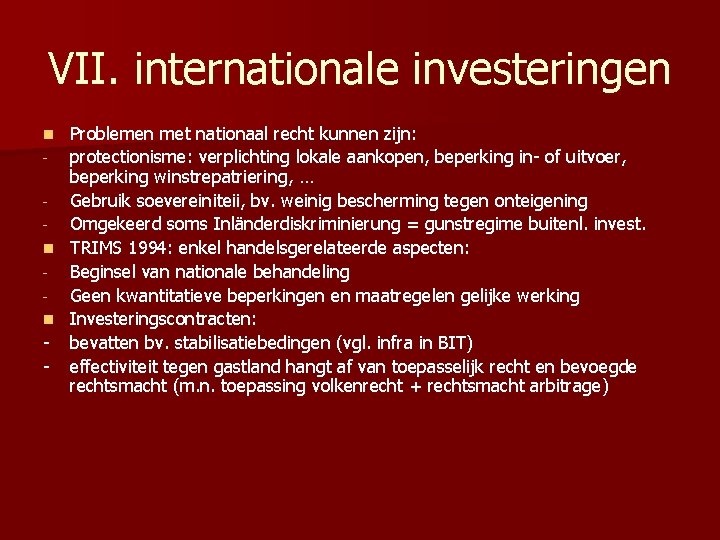 VII. internationale investeringen Problemen met nationaal recht kunnen zijn: - protectionisme: verplichting lokale aankopen,