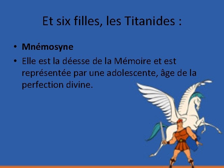 Et six filles, les Titanides : • Mnémosyne • Elle est la déesse de