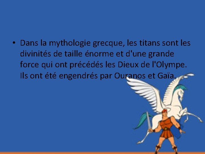  • Dans la mythologie grecque, les titans sont les divinités de taille énorme