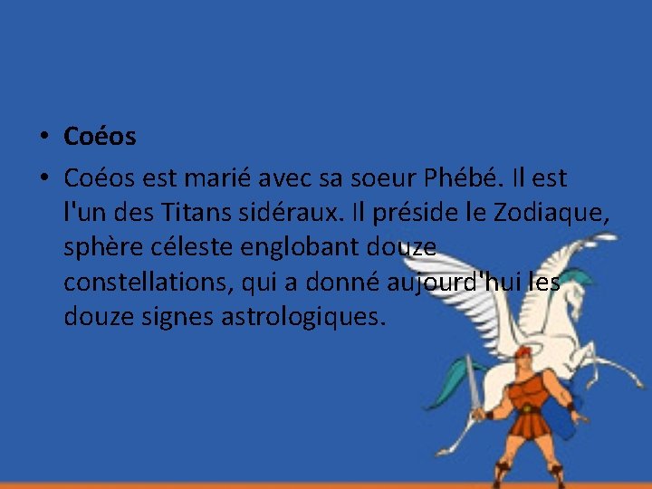  • Coéos est marié avec sa soeur Phébé. Il est l'un des Titans