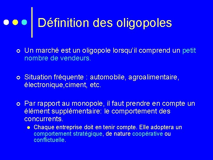 Définition des oligopoles ¢ Un marché est un oligopole lorsqu’il comprend un petit nombre