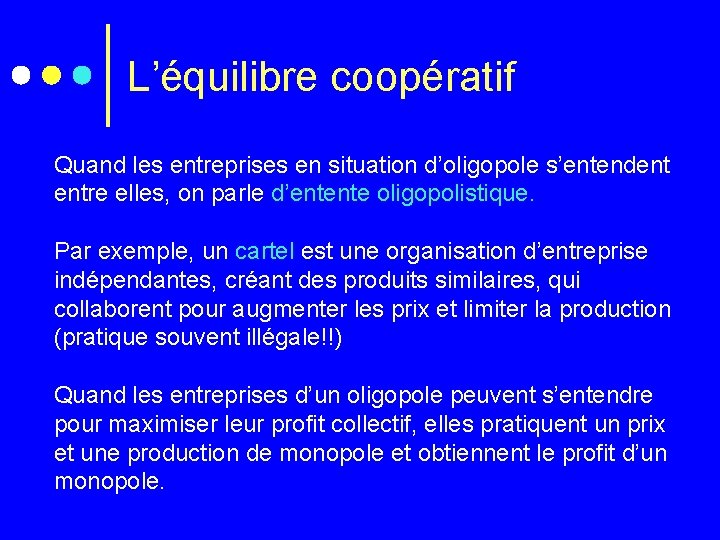 L’équilibre coopératif Quand les entreprises en situation d’oligopole s’entendent entre elles, on parle d’entente