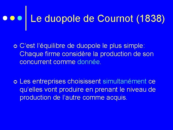 Le duopole de Cournot (1838) ¢ C’est l’équilibre de duopole le plus simple: Chaque