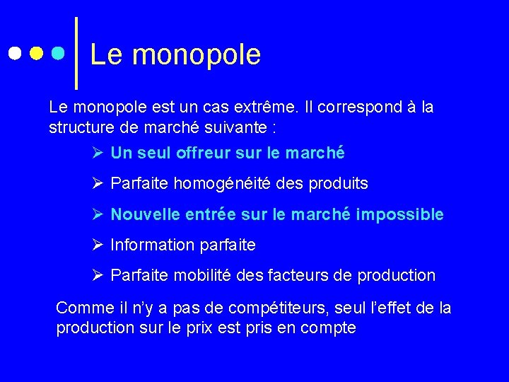 Le monopole est un cas extrême. Il correspond à la structure de marché suivante