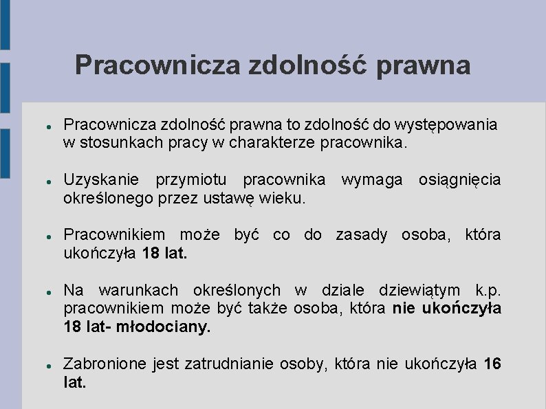 Pracownicza zdolność prawna Pracownicza zdolność prawna to zdolność do występowania w stosunkach pracy w