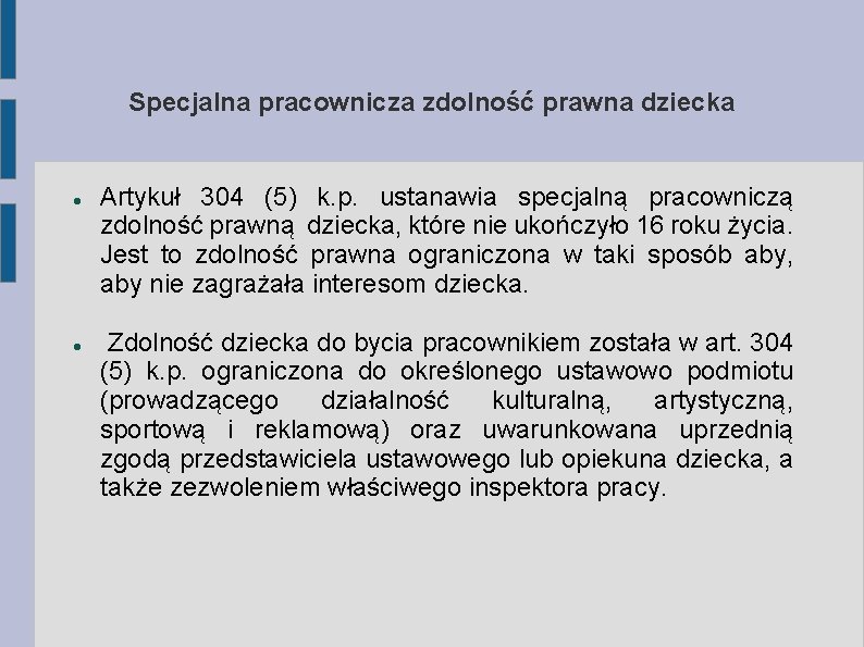 Specjalna pracownicza zdolność prawna dziecka Artykuł 304 (5) k. p. ustanawia specjalną pracowniczą zdolność