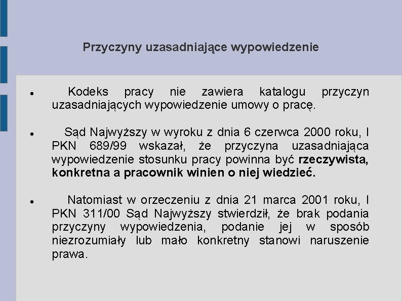 Przyczyny uzasadniające wypowiedzenie Kodeks pracy nie zawiera katalogu przyczyn uzasadniających wypowiedzenie umowy o pracę.