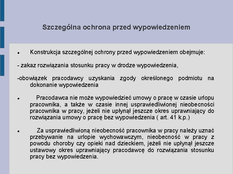 Szczególna ochrona przed wypowiedzeniem Konstrukcja szczególnej ochrony przed wypowiedzeniem obejmuje: - zakaz rozwiązania stosunku