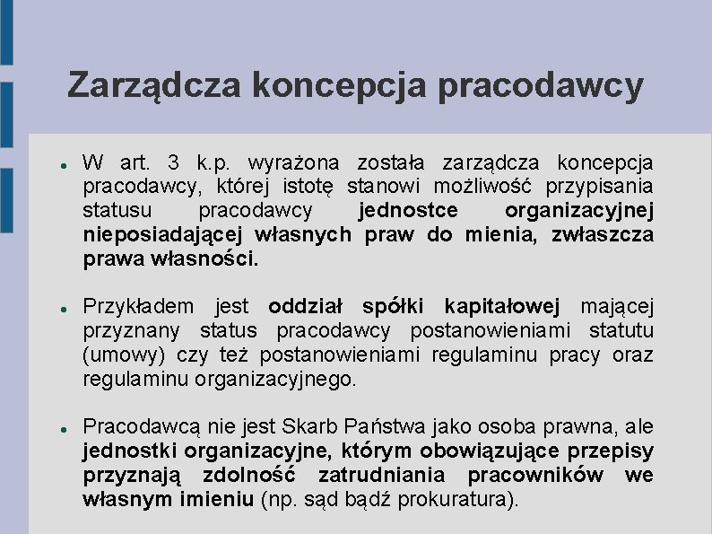 Zarządcza koncepcja pracodawcy W art. 3 k. p. wyrażona została zarządcza koncepcja pracodawcy, której