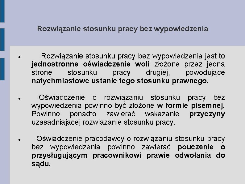 Rozwiązanie stosunku pracy bez wypowiedzenia jest to jednostronne oświadczenie woli złożone przez jedną stronę