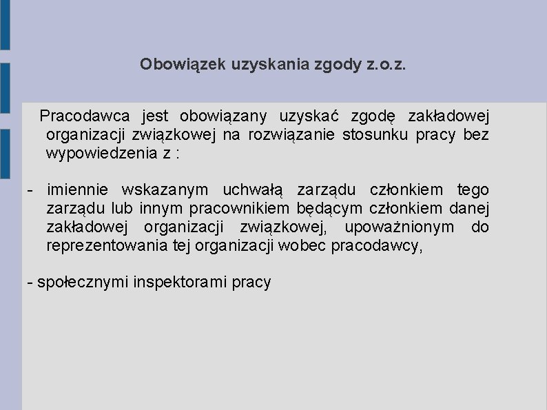 Obowiązek uzyskania zgody z. o. z. Pracodawca jest obowiązany uzyskać zgodę zakładowej organizacji związkowej