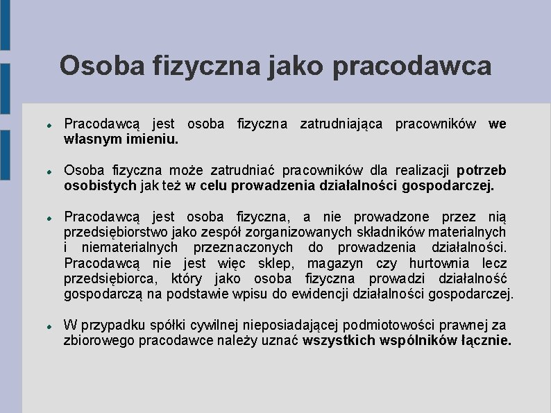 Osoba fizyczna jako pracodawca Pracodawcą jest osoba fizyczna zatrudniająca pracowników we własnym imieniu. Osoba