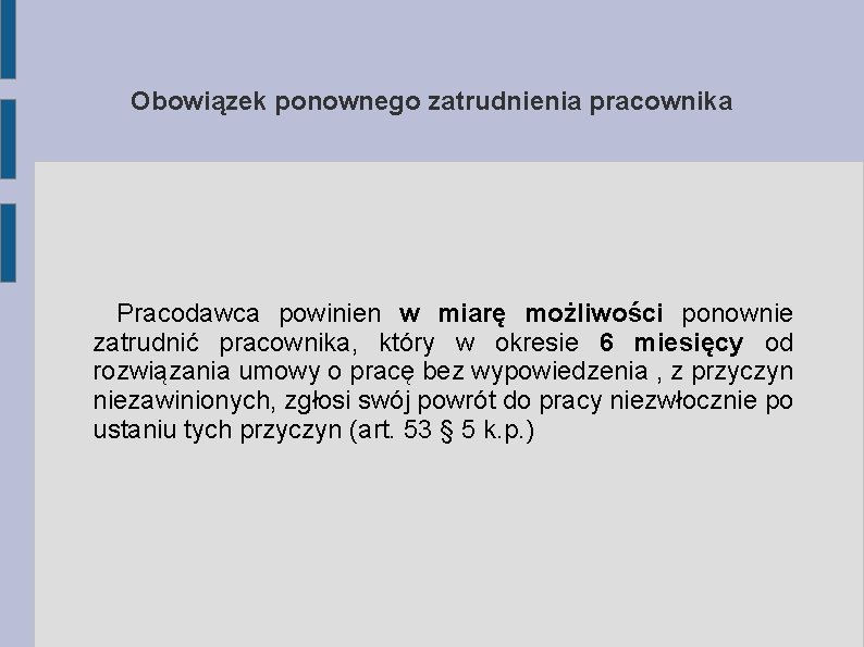 Obowiązek ponownego zatrudnienia pracownika Pracodawca powinien w miarę możliwości ponownie zatrudnić pracownika, który w