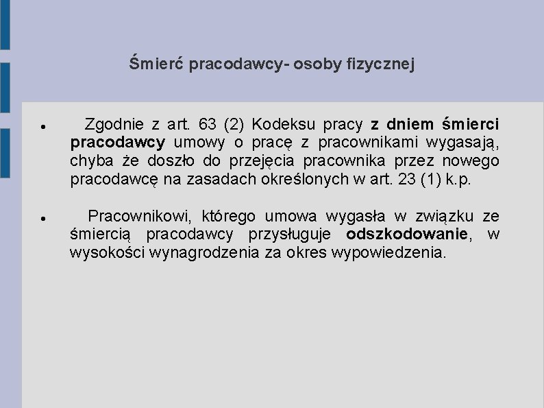 Śmierć pracodawcy- osoby fizycznej Zgodnie z art. 63 (2) Kodeksu pracy z dniem śmierci