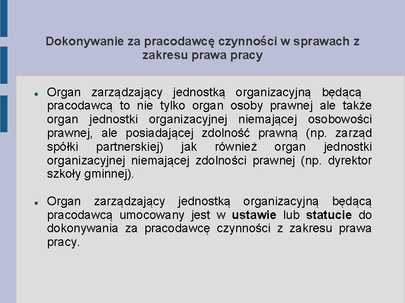 Dokonywanie za pracodawcę czynności w sprawach z zakresu prawa pracy Organ zarządzający jednostką organizacyjną Dokonywanie za pracodawcę czynności w sprawach z zakresu prawa pracy Organ zarządzający jednostką organizacyjną