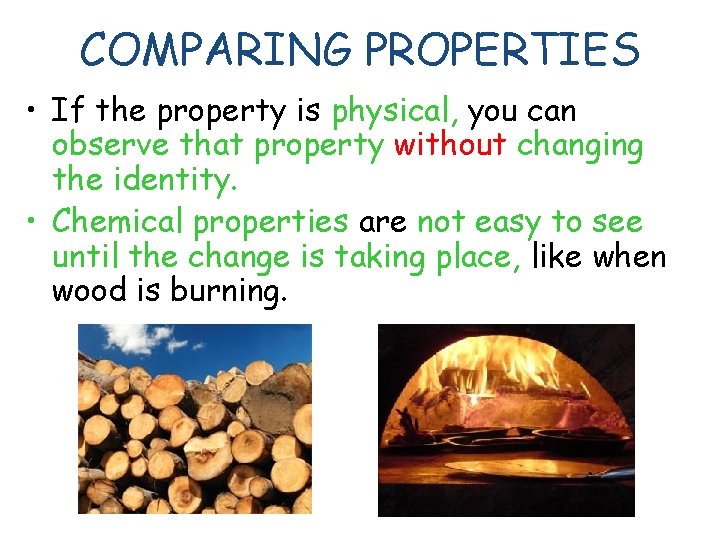 COMPARING PROPERTIES • If the property is physical, you can observe that property without