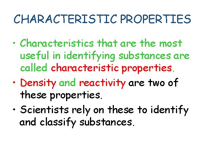 CHARACTERISTIC PROPERTIES • Characteristics that are the most useful in identifying substances are called