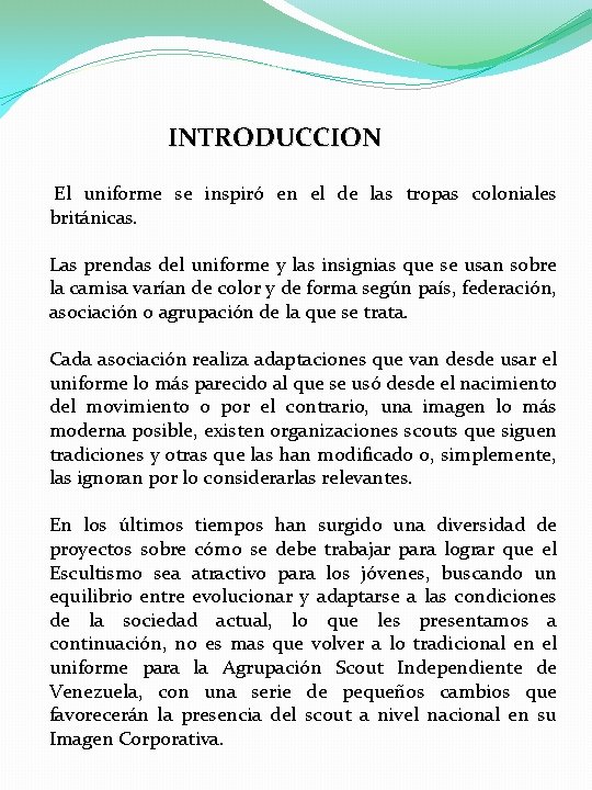 INTRODUCCION El uniforme se inspiró en el de las tropas coloniales británicas. Las prendas INTRODUCCION El uniforme se inspiró en el de las tropas coloniales británicas. Las prendas