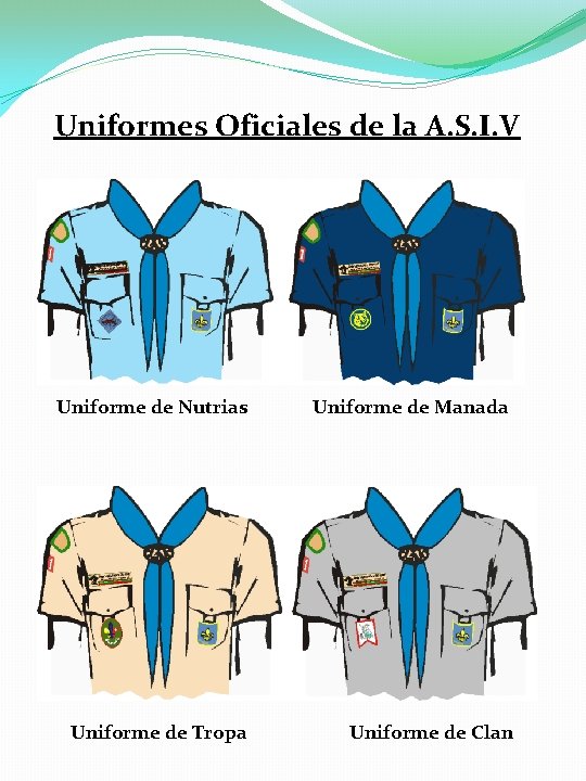 Uniformes Oficiales de la A. S. I. V Uniforme de Nutrias Uniforme de Manada Uniformes Oficiales de la A. S. I. V Uniforme de Nutrias Uniforme de Manada