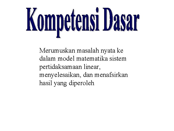 Merumuskan masalah nyata ke dalam model matematika sistem pertidaksamaan linear, menyelesaikan, dan menafsirkan hasil