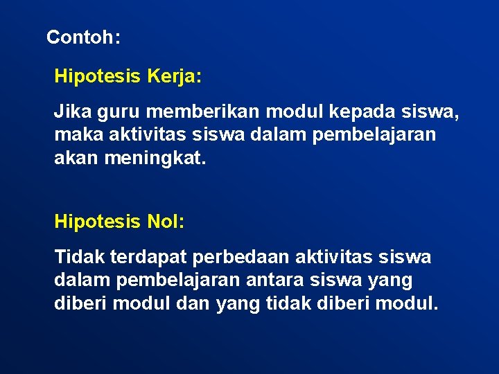 Contoh: Hipotesis Kerja: Jika guru memberikan modul kepada siswa, maka aktivitas siswa dalam pembelajaran