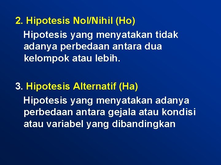 2. Hipotesis Nol/Nihil (Ho) Hipotesis yang menyatakan tidak adanya perbedaan antara dua kelompok atau
