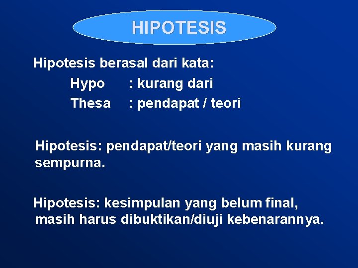 HIPOTESIS Hipotesis berasal dari kata: Hypo : kurang dari Thesa : pendapat / teori