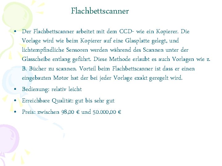 Flachbettscanner • Der Flachbettscanner arbeitet mit dem CCD- wie ein Kopierer. Die Vorlage wird