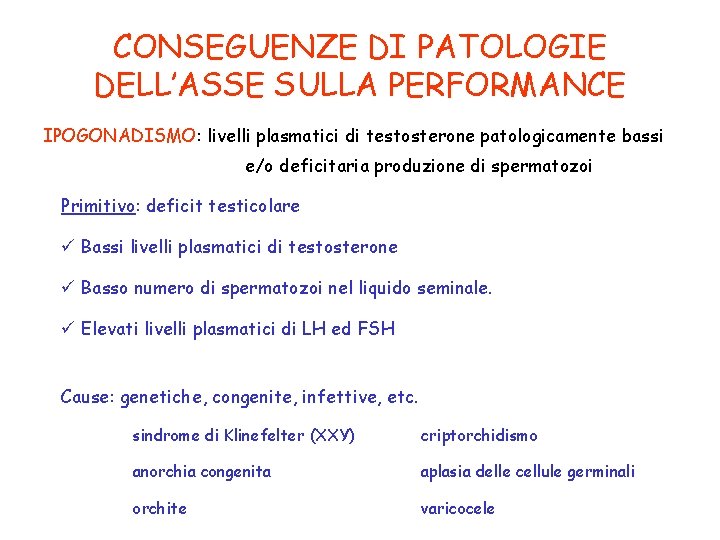 CONSEGUENZE DI PATOLOGIE DELL’ASSE SULLA PERFORMANCE IPOGONADISMO: livelli plasmatici di testosterone patologicamente bassi e/o CONSEGUENZE DI PATOLOGIE DELL’ASSE SULLA PERFORMANCE IPOGONADISMO: livelli plasmatici di testosterone patologicamente bassi e/o