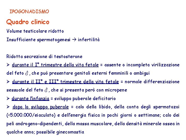 IPOGONADISMO Quadro clinico Volume testicolare ridotto Insufficiente spermatogenesi infertilità Ridotta secrezione di testosterone Ø