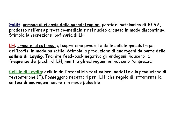 Gn. RH: ormone di rilascio delle gonadotropine, peptide ipotalamico di 10 AA, prodotto nell’area