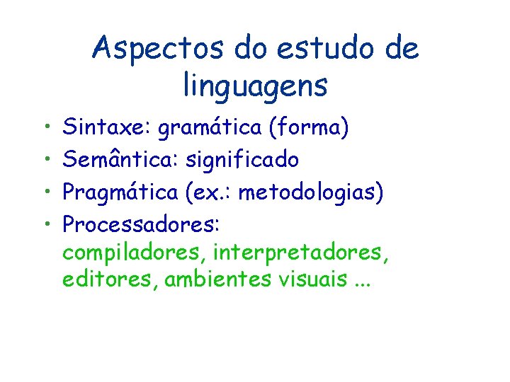 Aspectos do estudo de linguagens • • Sintaxe: gramática (forma) Semântica: significado Pragmática (ex. Aspectos do estudo de linguagens • • Sintaxe: gramática (forma) Semântica: significado Pragmática (ex.