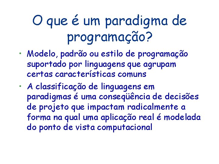 O que é um paradigma de programação? • Modelo, padrão ou estilo de programação O que é um paradigma de programação? • Modelo, padrão ou estilo de programação